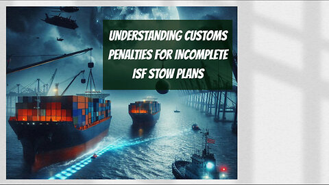 How Incomplete ISF Stow Plans Can Lead to Costly Customs Penalties