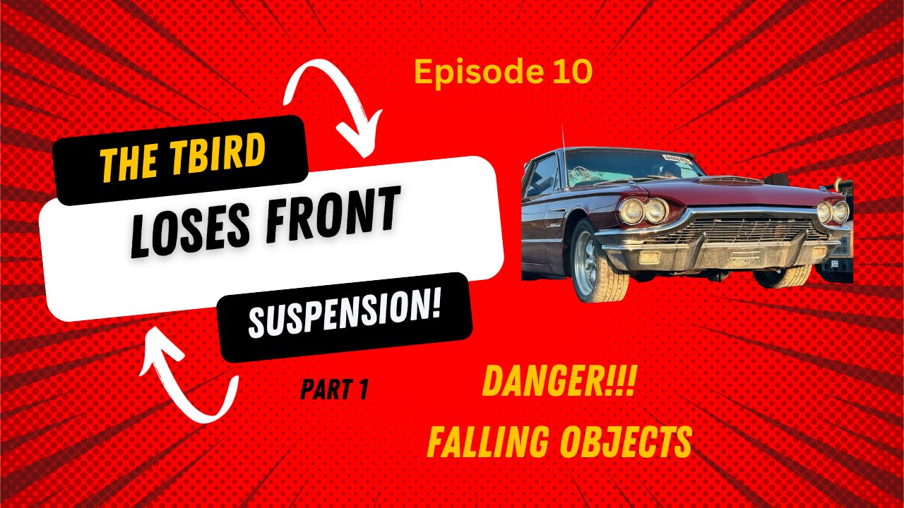 The T-Bird Loses it's Front Suspension - Episode 10