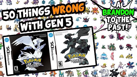 50 Things WRONG With Pokemon Black and White (Generation 5) REMADE - ABrandonToThePast