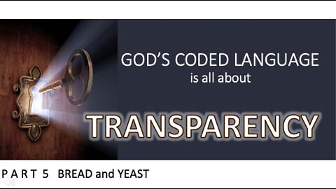 God's Coded Language Part 5 Bread and Yeast are typical Christian topics, but how well are they discussed?
