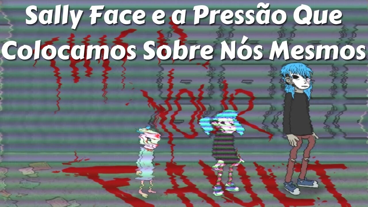 Sally Face e a Pressão Que Colocamos Sobre Nós Mesmos [Vídeo-Ensaio]