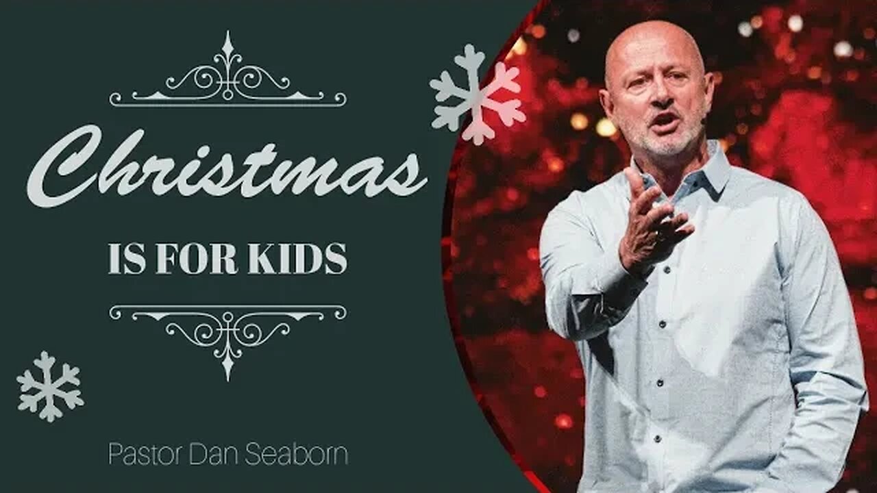 Christmas is for kids! | Pastor Dan Seaborn