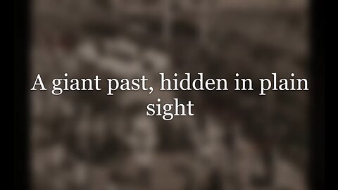 A Giant Past, Hidden In Plain Sight - MudFlood - Tartaria - Old World - HaloRockNews