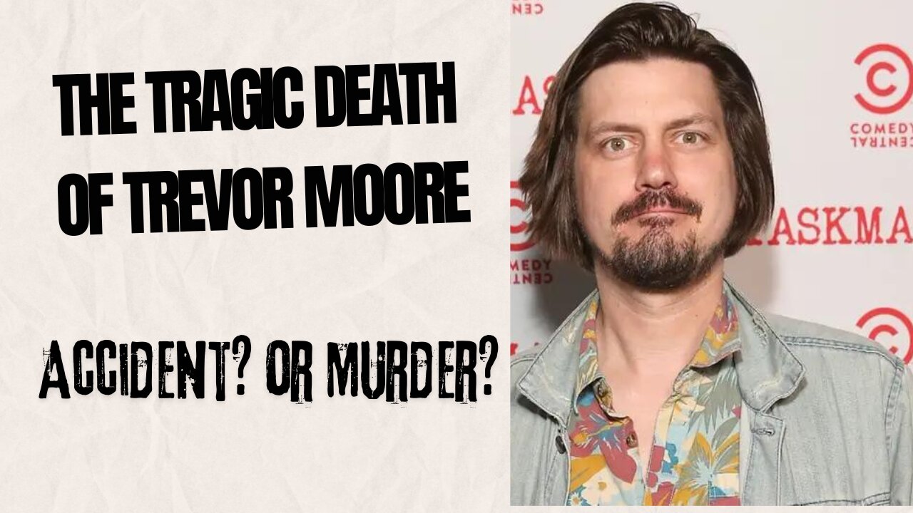 The Tragic Death of Trevor Moore Accident? or Murder?