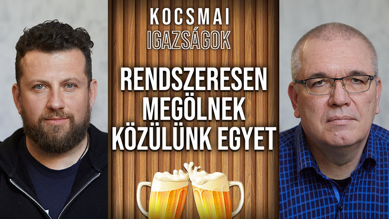 Rendszeresen megölnek közülünk egyet | Kocsmai igazságok