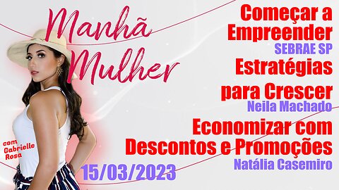 Manhã Mulher - 15/03/2023 - Edição Completa