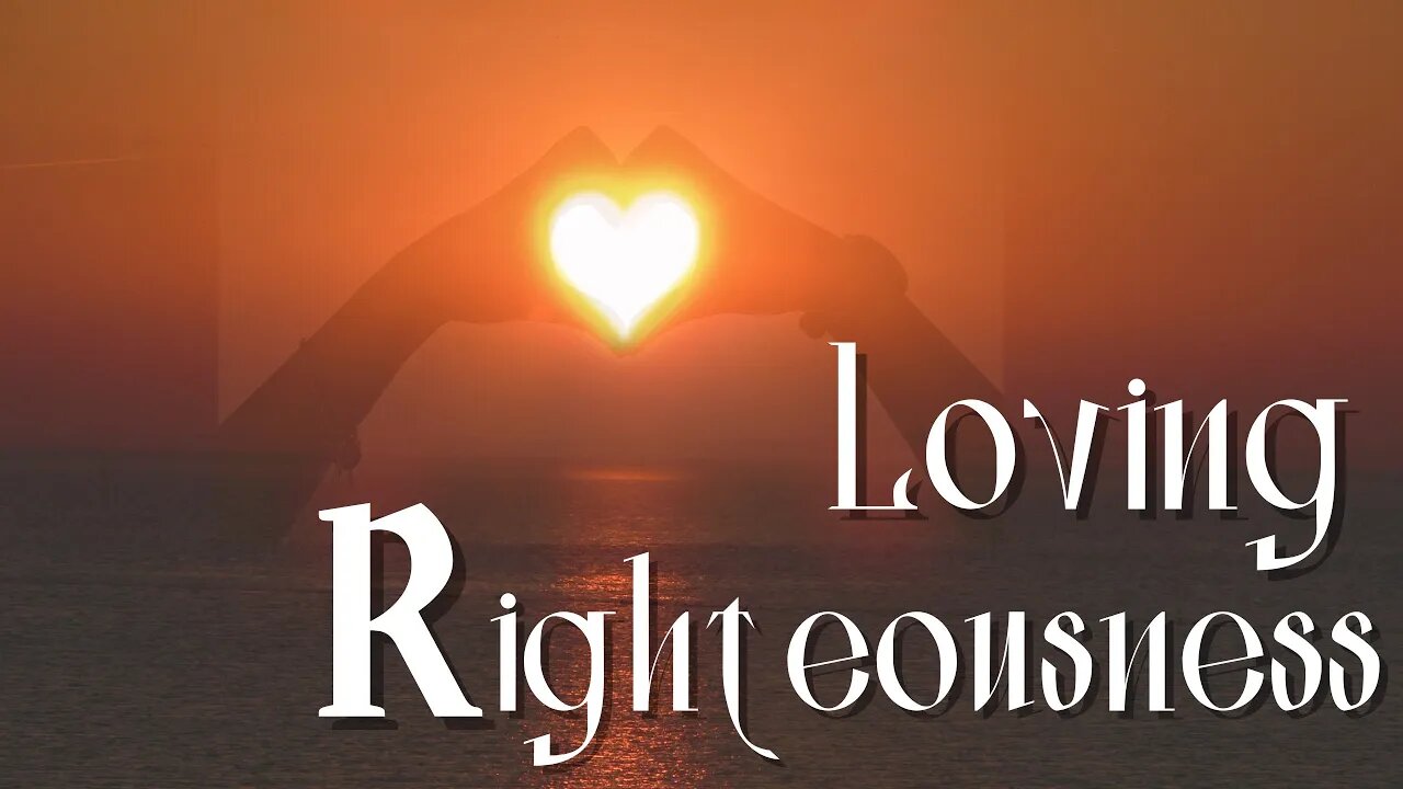 Loving Righteousness Part 2 in a 2-Part Series