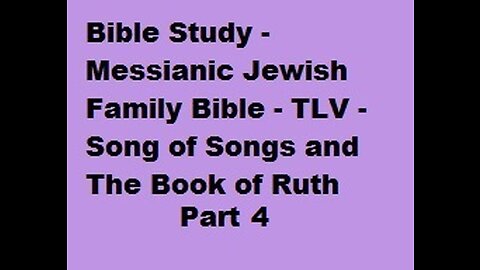 Bible Study - Messianic Jewish Family Bible - TLV - Song of Songs and Ruth - Part 4