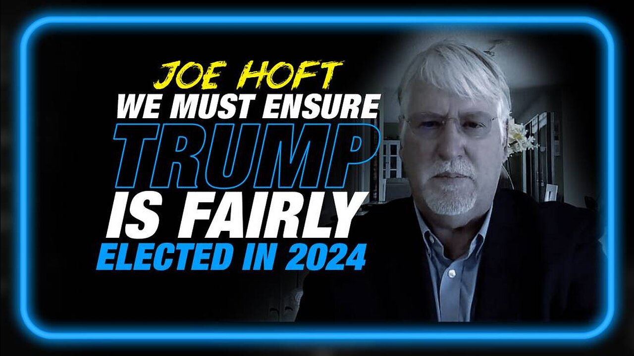 Joe Hoft: These Steps Must Be Taken to Ensure Trump is Elected Fairly in 2024