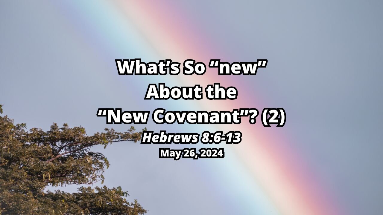 What's So "new" About the "New Covenant"? New Covenant Blessings - Hebrews 8:6-13