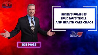 Biden’s Fumbles, Trudeau’s Troll, and Health Care Chaos