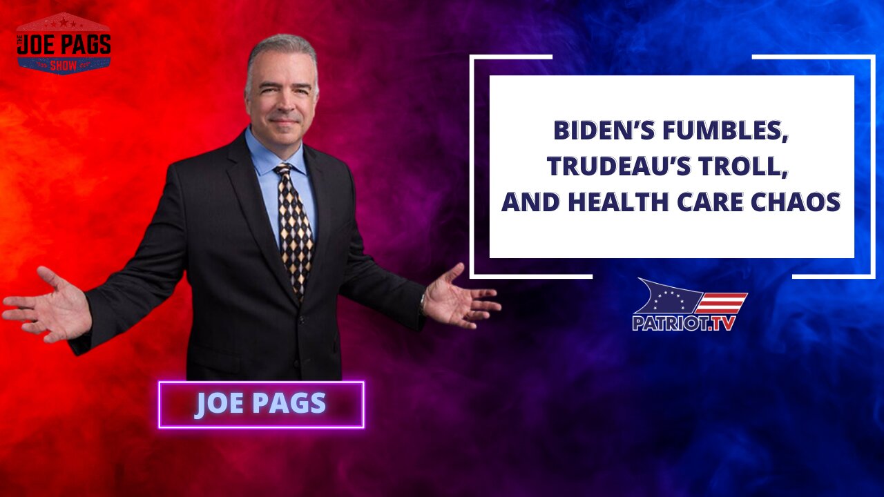 Biden’s Fumbles, Trudeau’s Troll, and Health Care Chaos