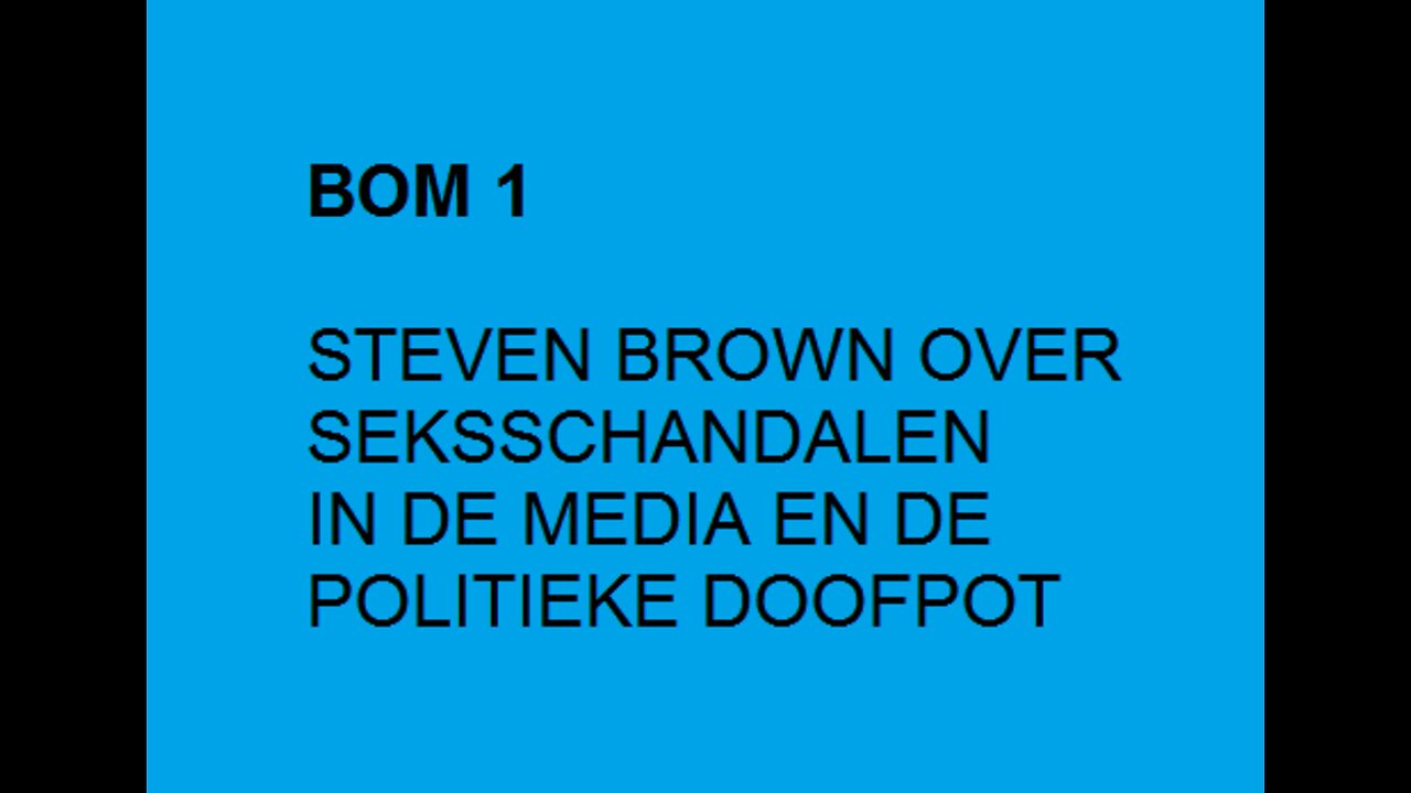 BOM 1 VAN STEVEN BROWN OVER SEKSSCHANDALEN IN DE MEDIA EN DE POLITIEKE DOOFPOT