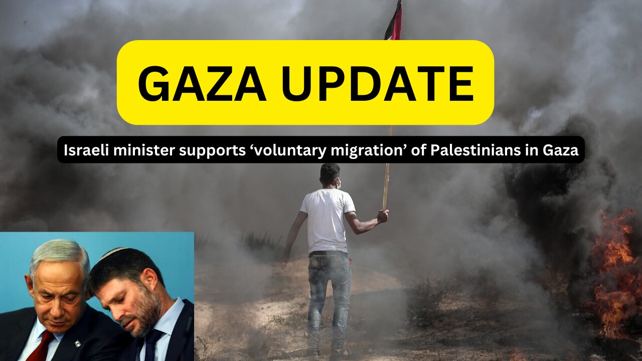 Israeli minister supports ‘voluntary migration’ of Palestinians in Gaza
