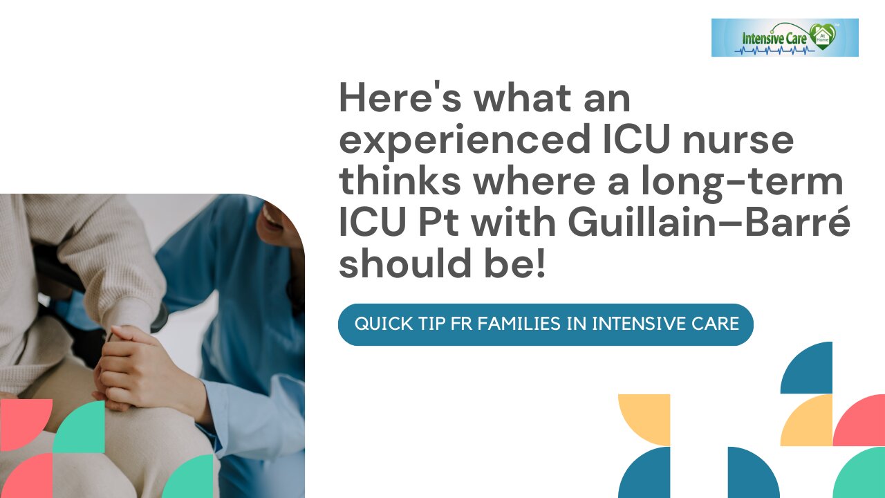 Here's What an Experienced ICU Nurse Thinks Where a Long-Term ICU Pt with Guillain–Barré Should Be!