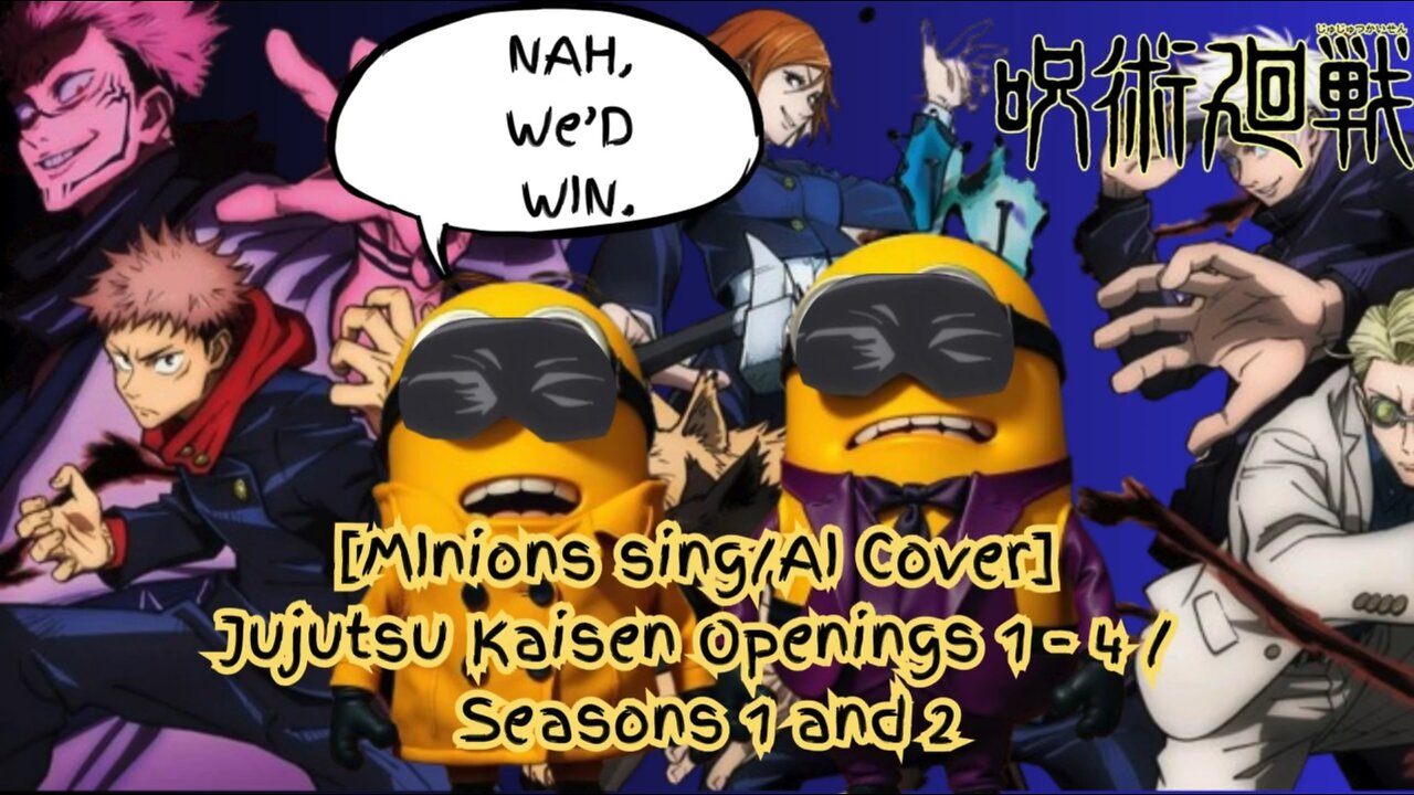 [Minions sing/AI Cover] Jujutsu Kaisen Openings 1 - 4 / Seasons 1 and 2