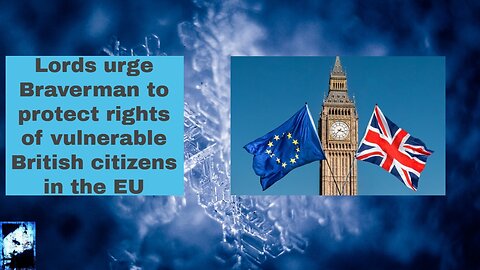 Lords urge Braverman to protect rights of vulnerable British citizens in the EU