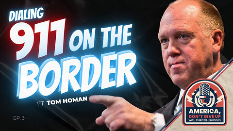 Dialing 911 On The Border │ with Former ICE Director, Tom Homan