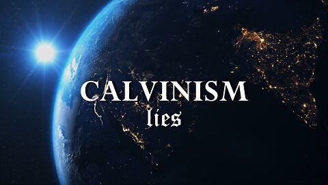 "CALVINISM LIES" | Documentary