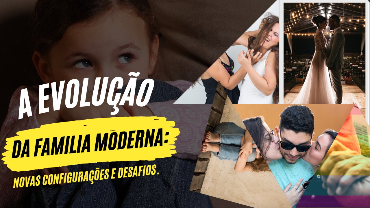 A evolução da familia moderna: Novas configurações e desafios.