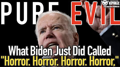 PURE EVIL! What Biden Just Did Called "Horror. Horror. Horror. Horror."