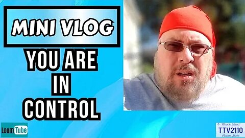 MINI VLOG - YOU ARE IN CONTROL - 100223 TTV2110