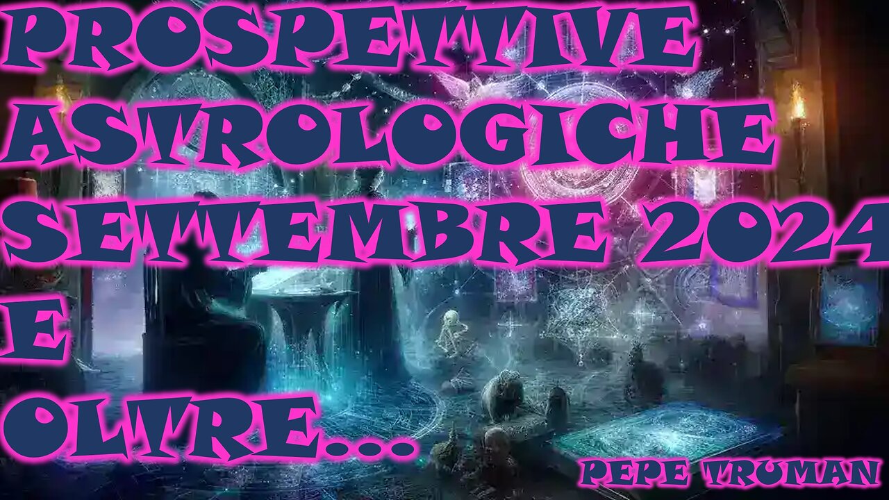 PROSPETTIVE ASTROLOGICHE SETTEMBRE 2024 E OLTRE...