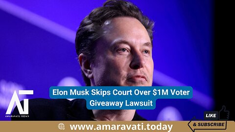 Elon Musk Skips Court Over $1M Voter Giveaway Lawsuit | Amaravati Today