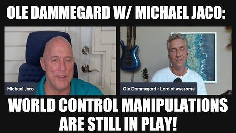 Ole Dammegard w/ Michael Jaco: World Control Manipulations Are Still In Play!