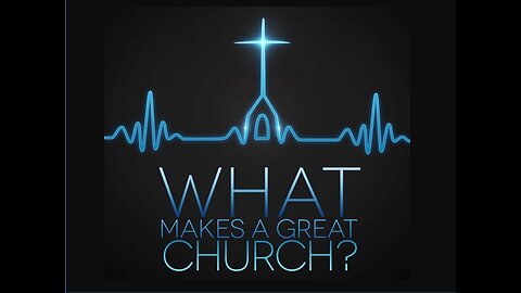 What Makes A Great Church -part 4