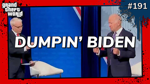 Grand Theft World Podcast 191 | DUMPIN' BIDEN