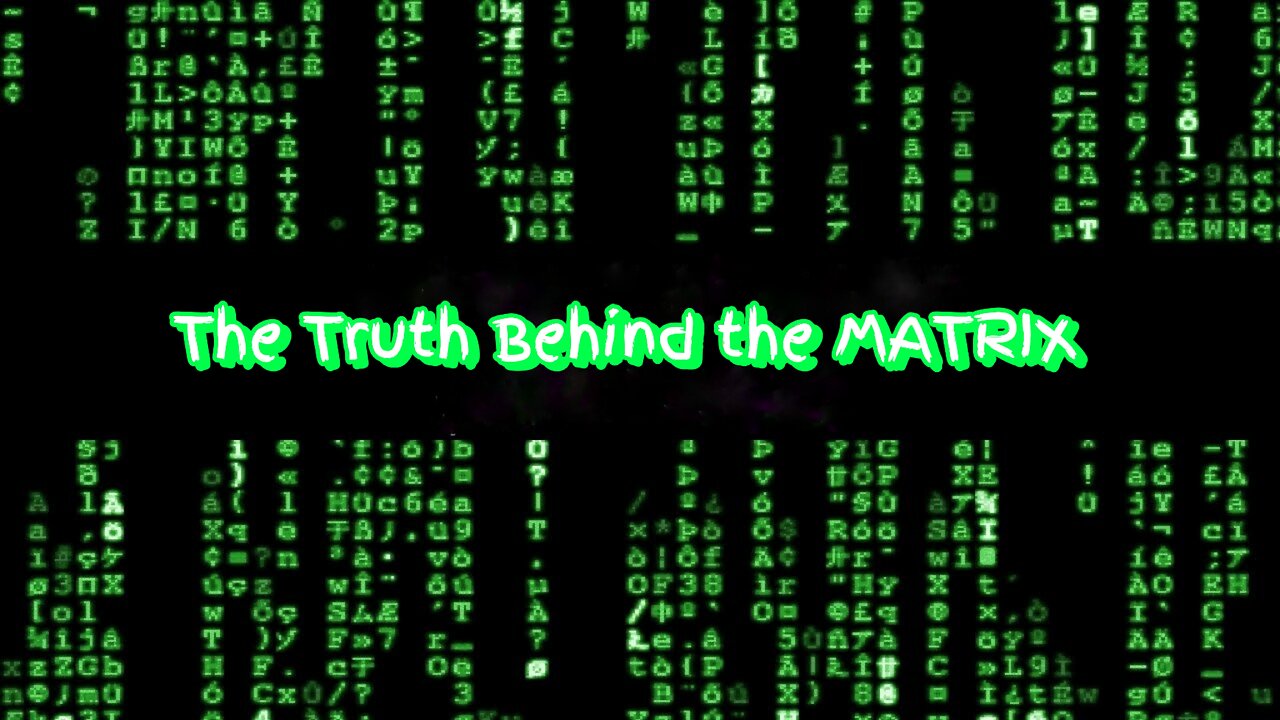 The Truth Behind the MATRIX