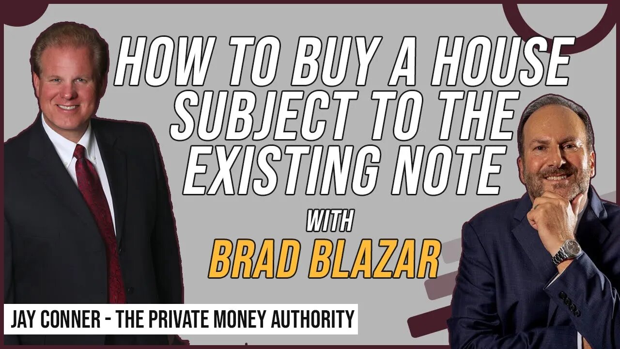 How To Buy A House Subject To The Existing Note with Brad Blazar & Jay Conner