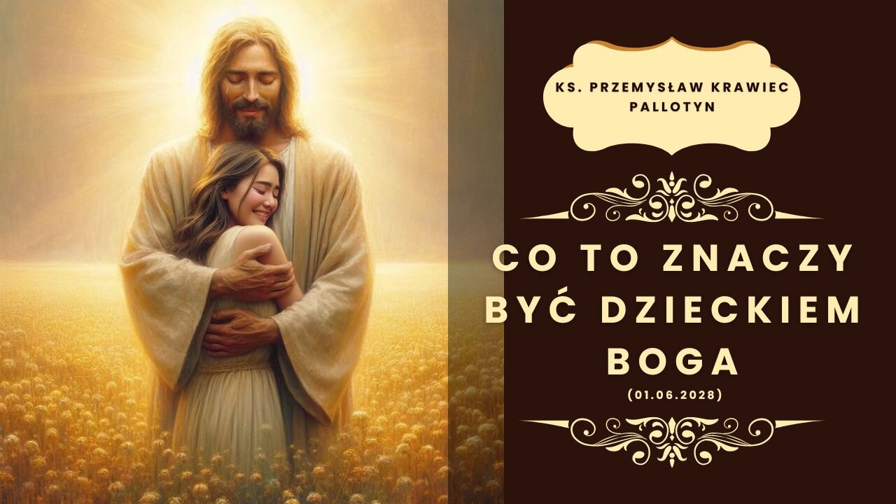 Co to znaczy być dzieckiem Boga? (01.06.2028)