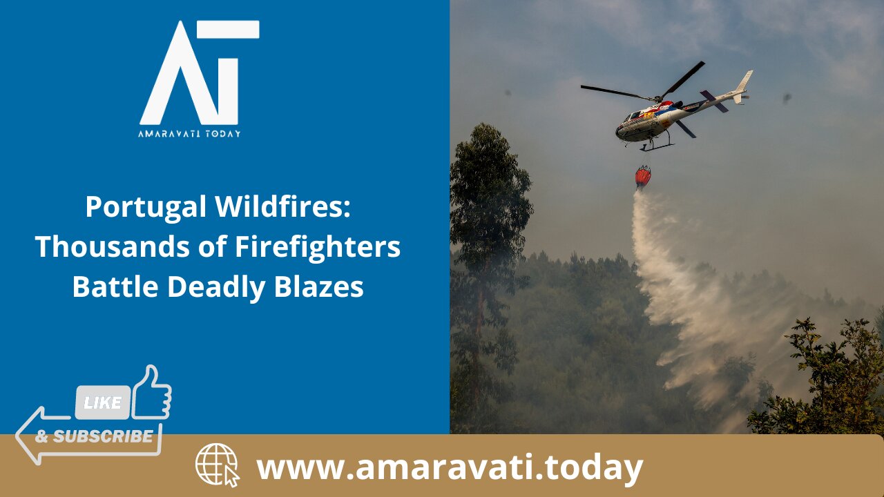 Portugal Wildfires Thousands of Firefighters Battle Deadly Blazes | Amaravati Today