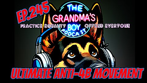 The Grandmas Boy Podcast EP.245-Ultimate Anti-4B Move!