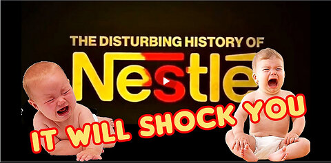 THE DISTURBING HISTORY OF THE 'NESTLE' CORPORATION WILL SHOCK YOU