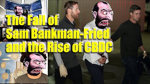 The Fall of Sam Bankman Fried and Rise of CBDC