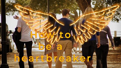 how to be a heart breaker