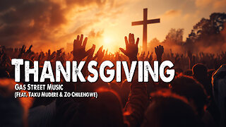 Thanksgiving | Gas Street Music (Feat. Taku Mudere & Zo Chilengwe) (Worship Lyric Video)