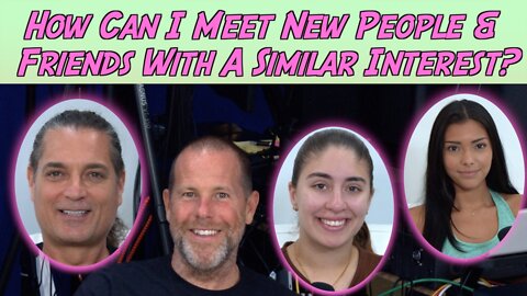 How Can I Meet New People & Friends With A Similar Interest?