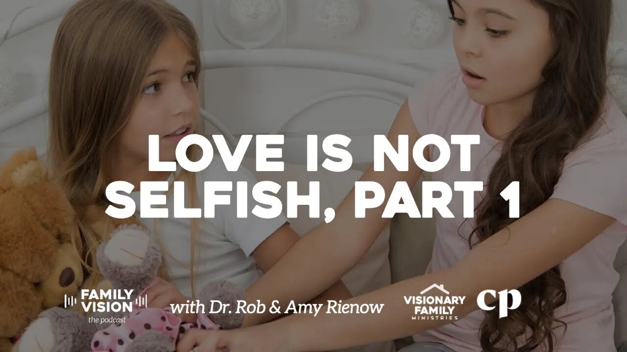 Love is Not Selfish, Part 1