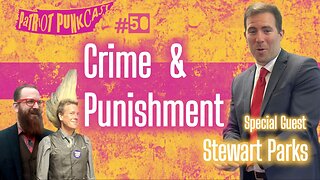 Patriot Punkcast #50 - Crime & Punishment with Stewart Parks