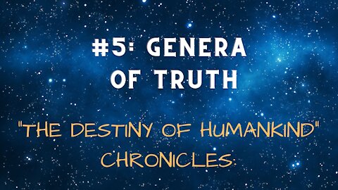 "THE DESTINY OF HUMANKIND" CHRONICLE #5 GENERA OF TRUTH