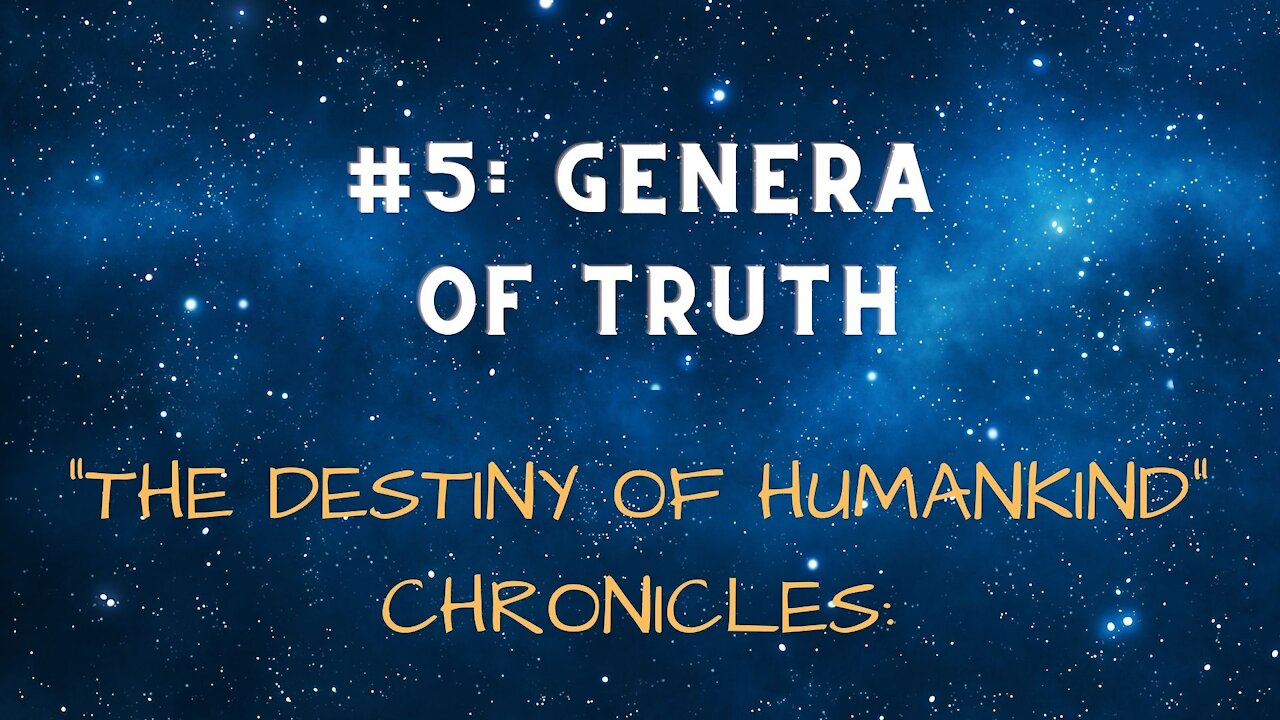 "THE DESTINY OF HUMANKIND" CHRONICLE #5 GENERA OF TRUTH