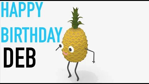 Happy Birthday DEB! - PINEAPPLE Birthday Song