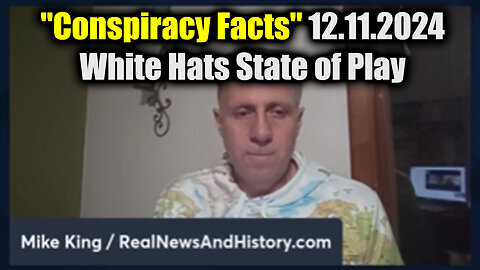 Mike King Update Conspiracy Facts - White Hats State of Play