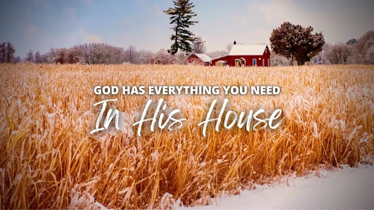 God has Everything you need in his house