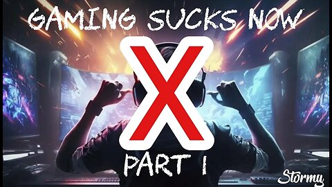 Gaming Sucks Now (Part 1) | Stormy