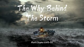 "The Why Behind The Storm" Mark Chapter 6:45-56